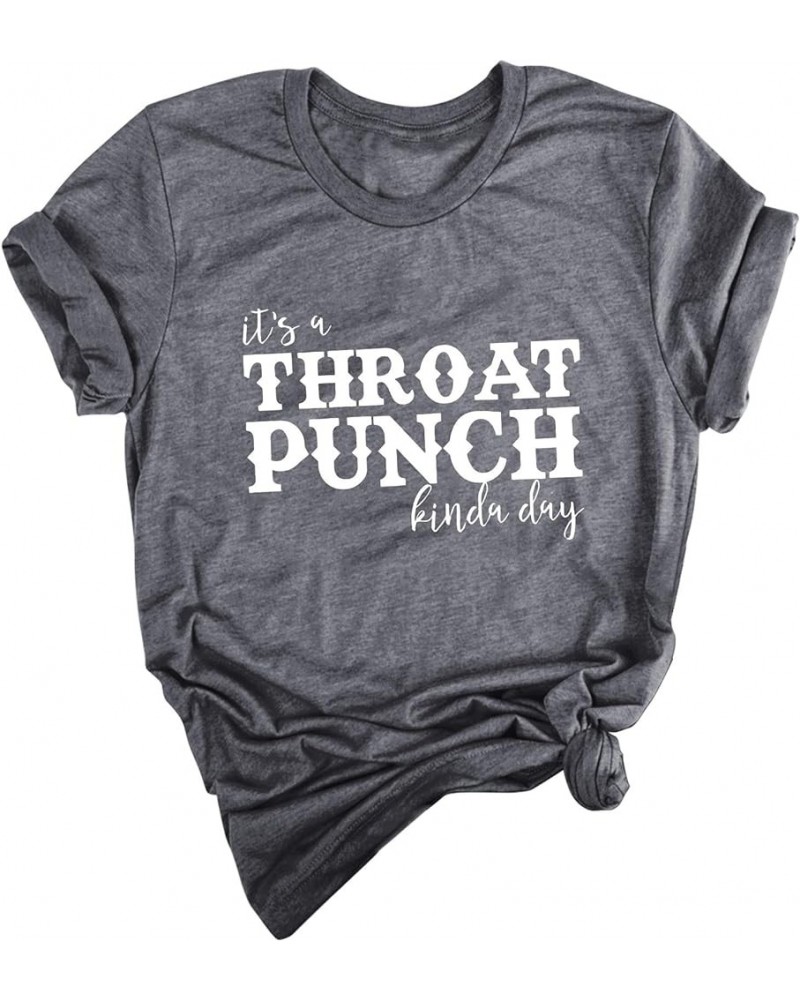 Women Its A Throat Punch Kinda Day T-Shirt Short Sleeve Shirts Tops Dark Gray $11.27 Activewear