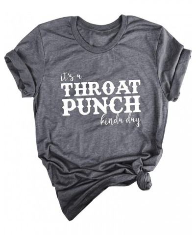 Women Its A Throat Punch Kinda Day T-Shirt Short Sleeve Shirts Tops Dark Gray $11.27 Activewear