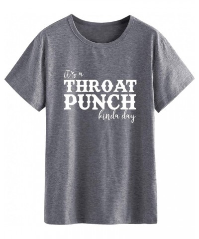 Women Its A Throat Punch Kinda Day T-Shirt Short Sleeve Shirts Tops Dark Gray $11.27 Activewear