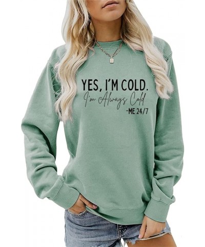 Yes I'm Cold I'm Always Cold Me 24/7 Sweatshirt for Women Funny Saying Shirts Casual Hoodies Crewneck Pullover Tops Green $11...