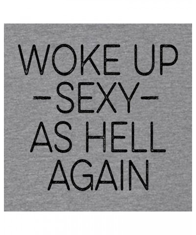 Woke Up Sexy As Hell Again Funny Gift Idea Mens Women Deluxe Soft T-Shirt Mens Dark Heather Gray $11.79 T-Shirts