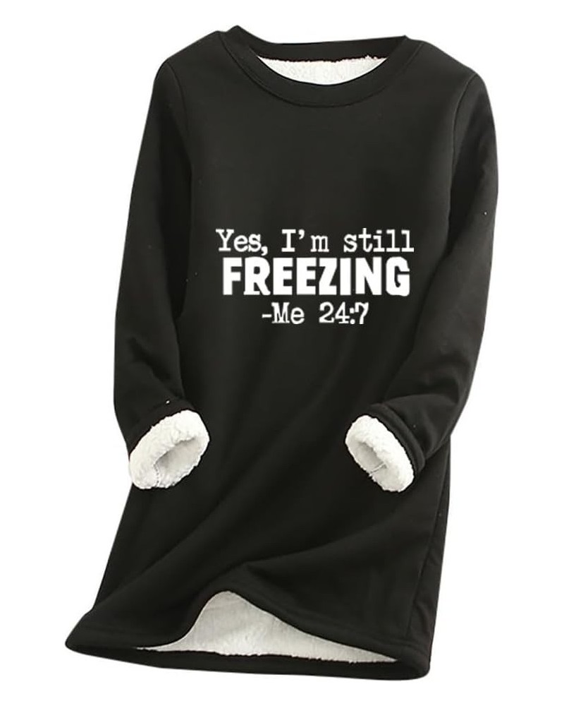 Yes Im Still Freezing Me 24/7 Sweatshirt Women Fleece Sherpa Lined Pullover Winter Warm Long Sleeve Loungewear Tops U-black $...