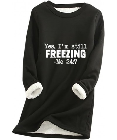 Yes Im Still Freezing Me 24/7 Sweatshirt Women Fleece Sherpa Lined Pullover Winter Warm Long Sleeve Loungewear Tops U-black $...