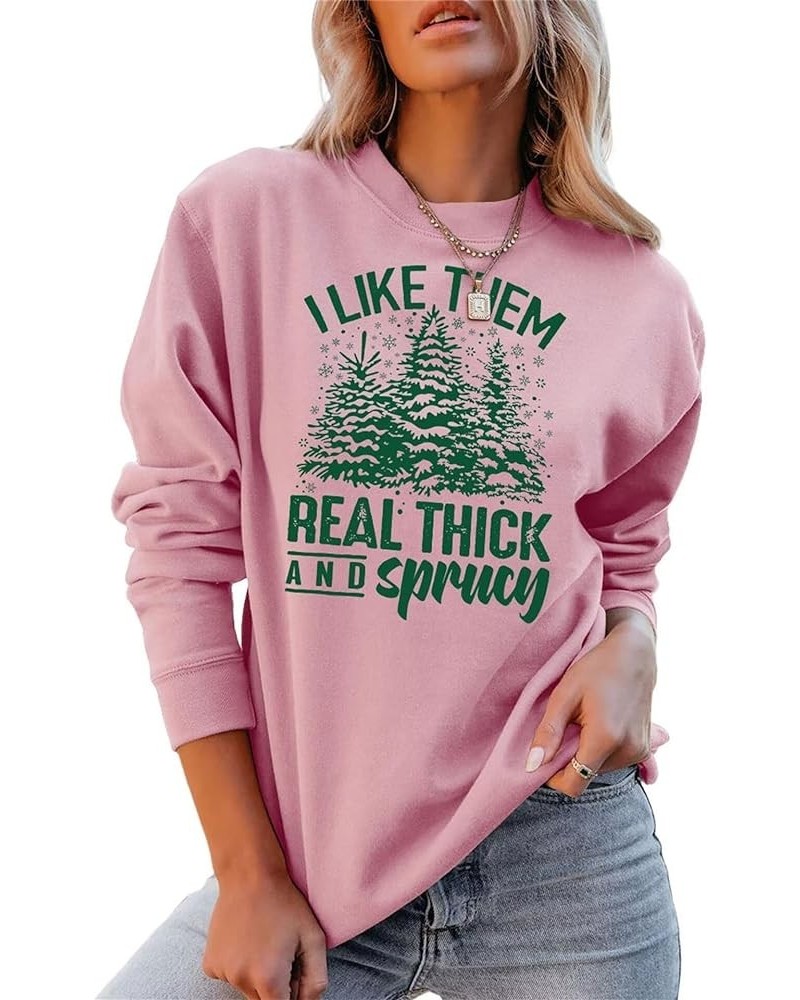 Christmas Tree Sweatshirt For Women,I Like Them Real Thick And Sprucy Women Fall Fashion Clothes Crewneck Pullover 1-pink $11...