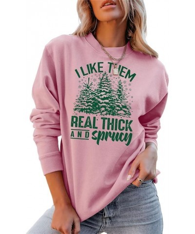 Christmas Tree Sweatshirt For Women,I Like Them Real Thick And Sprucy Women Fall Fashion Clothes Crewneck Pullover 1-pink $11...