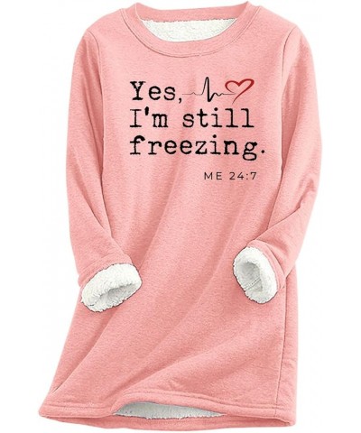 Yes I'm Still Freezing Shirts for Women Cute Graphic Fleece Lined Sweatshirts Long Sleeve Casual Warm Underwear 6 Pink $9.46 ...