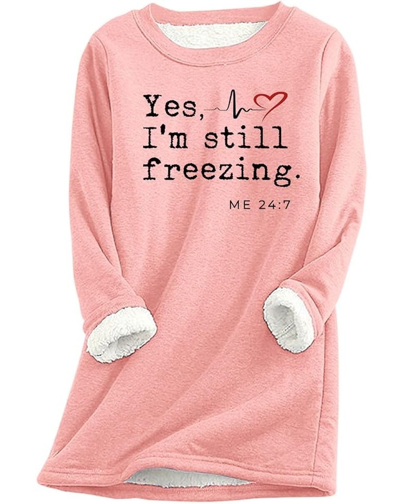 Yes I'm Still Freezing Shirts for Women Cute Graphic Fleece Lined Sweatshirts Long Sleeve Casual Warm Underwear 6 Pink $9.46 ...